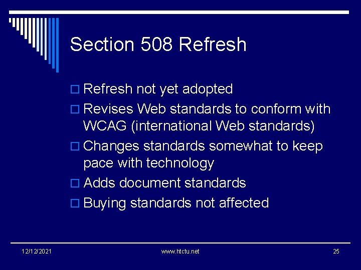 Section 508 Refresh o Refresh not yet adopted o Revises Web standards to conform