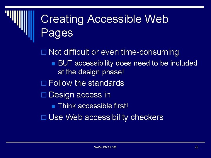 Creating Accessible Web Pages o Not difficult or even time-consuming n BUT accessibility does