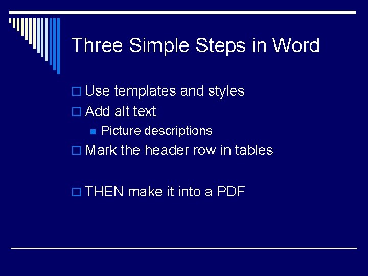 Three Simple Steps in Word o Use templates and styles o Add alt text
