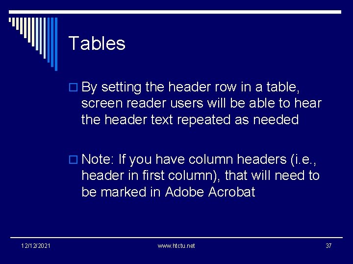 Tables o By setting the header row in a table, screen reader users will