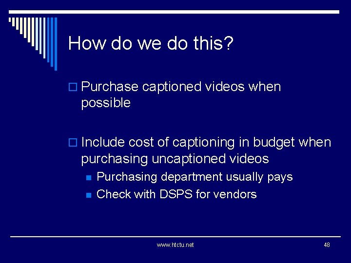 How do we do this? o Purchase captioned videos when possible o Include cost
