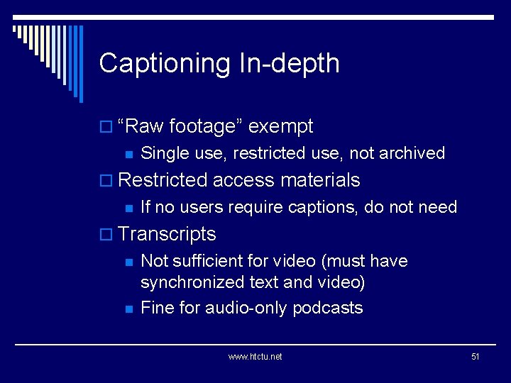 Captioning In-depth o “Raw footage” exempt n Single use, restricted use, not archived o