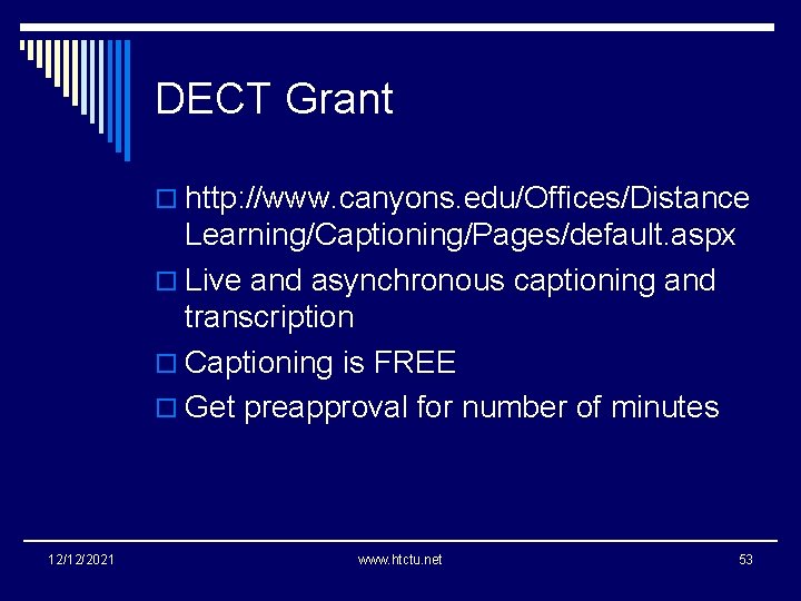DECT Grant o http: //www. canyons. edu/Offices/Distance Learning/Captioning/Pages/default. aspx o Live and asynchronous captioning