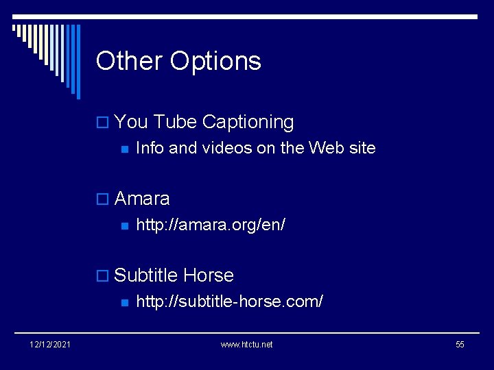 Other Options o You Tube Captioning n Info and videos on the Web site