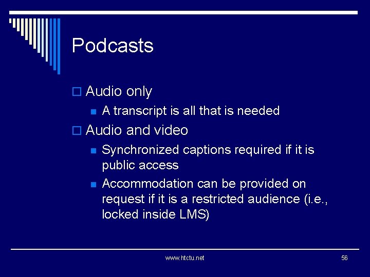 Podcasts o Audio only n A transcript is all that is needed o Audio