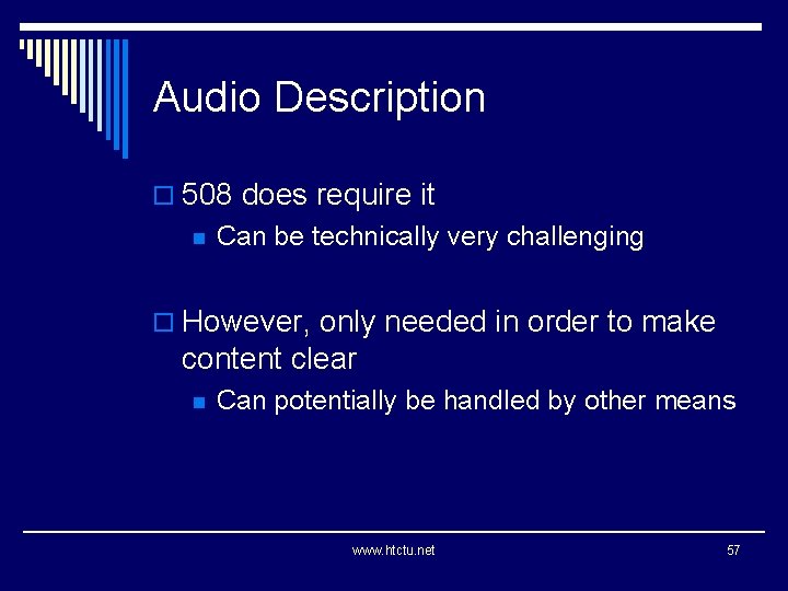 Audio Description o 508 does require it n Can be technically very challenging o