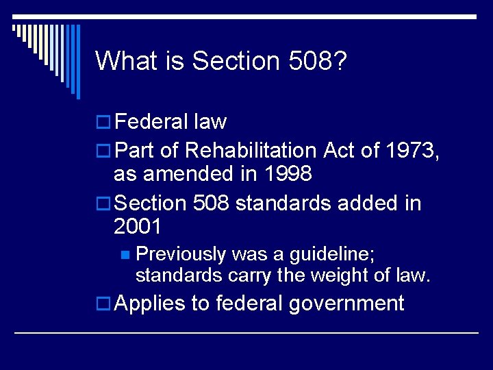 What is Section 508? o Federal law o Part of Rehabilitation Act of 1973,