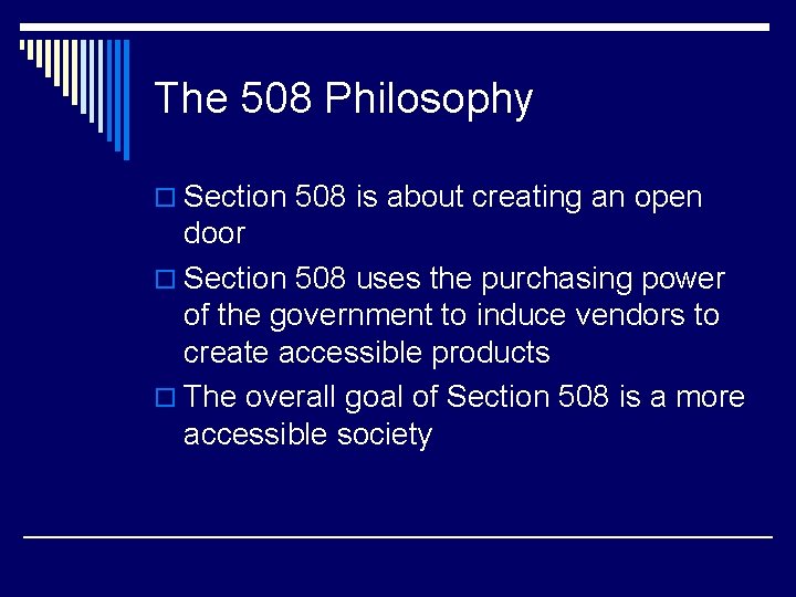 The 508 Philosophy o Section 508 is about creating an open door o Section