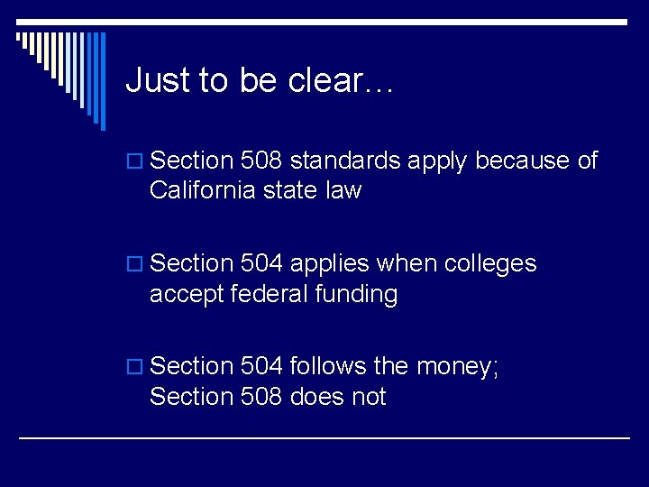 Just to be clear… o Section 508 standards apply because of California state law