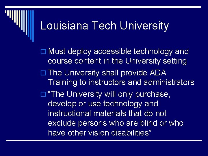 Louisiana Tech University o Must deploy accessible technology and course content in the University