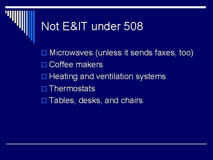 Not E&IT under 508 o Microwaves (unless it sends faxes, too) o Coffee makers