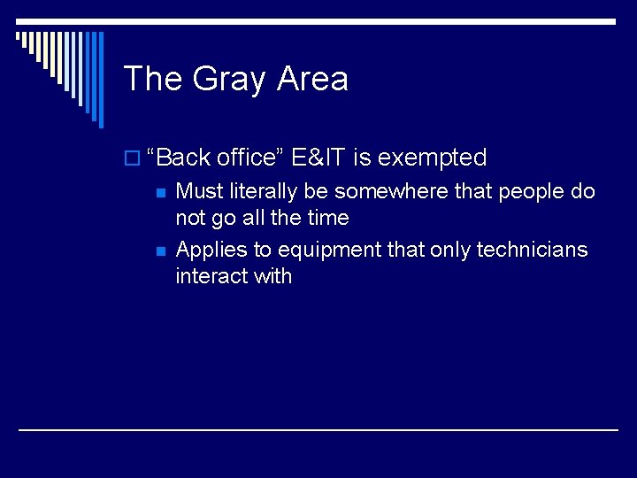 The Gray Area o “Back office” E&IT is exempted n n Must literally be