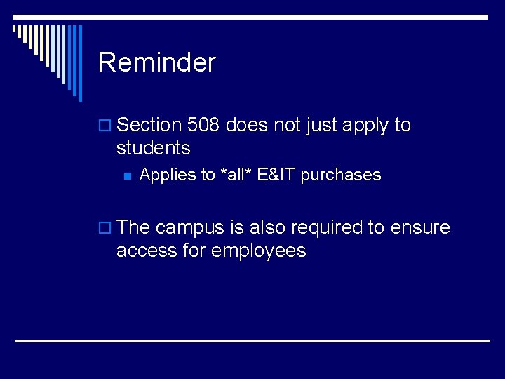 Reminder o Section 508 does not just apply to students n Applies to *all*