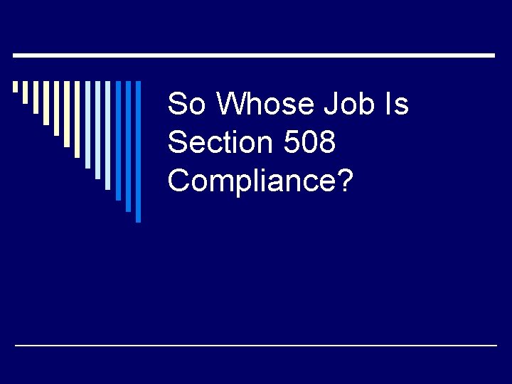 So Whose Job Is Section 508 Compliance? 
