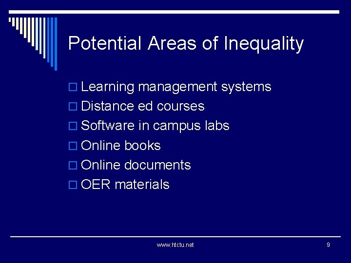 Potential Areas of Inequality o Learning management systems o Distance ed courses o Software