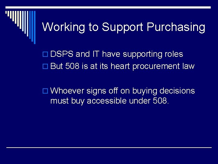 Working to Support Purchasing o DSPS and IT have supporting roles o But 508