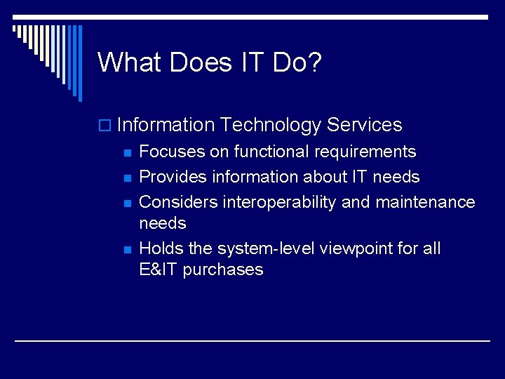 What Does IT Do? o Information Technology Services n n Focuses on functional requirements