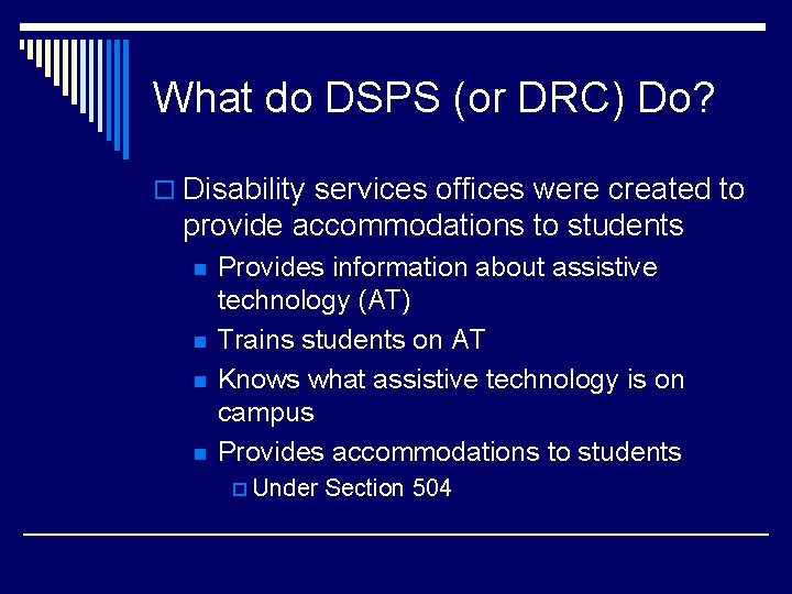 What do DSPS (or DRC) Do? o Disability services offices were created to provide