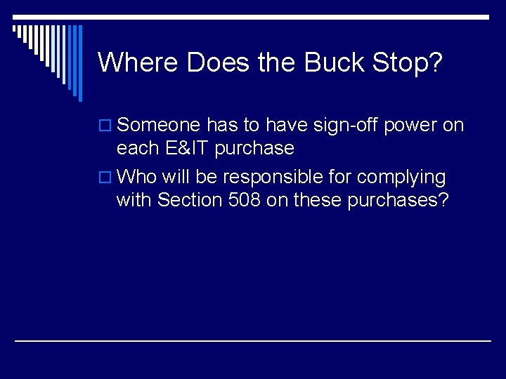Where Does the Buck Stop? o Someone has to have sign-off power on each