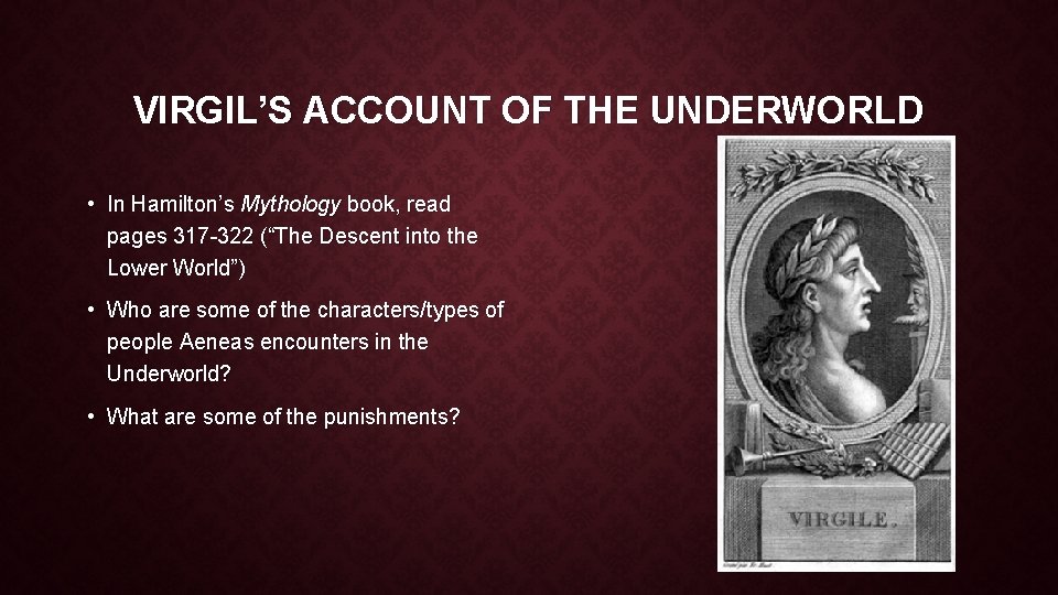VIRGIL’S ACCOUNT OF THE UNDERWORLD • In Hamilton’s Mythology book, read pages 317 -322
