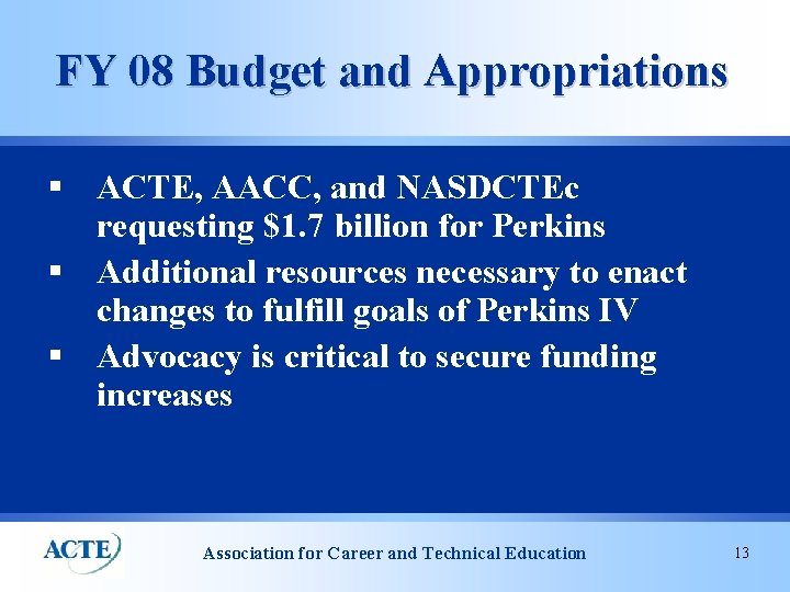 FY 08 Budget and Appropriations § ACTE, AACC, and NASDCTEc requesting $1. 7 billion