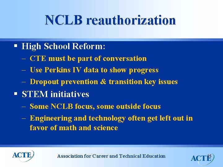 NCLB reauthorization § High School Reform: – CTE must be part of conversation –