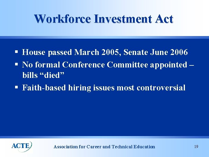 Workforce Investment Act § House passed March 2005, Senate June 2006 § No formal