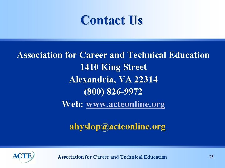 Contact Us Association for Career and Technical Education 1410 King Street Alexandria, VA 22314