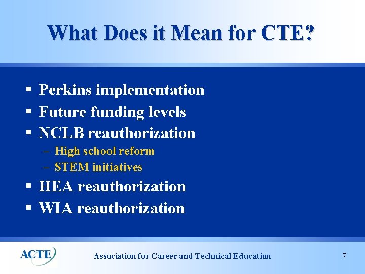 What Does it Mean for CTE? § Perkins implementation § Future funding levels §