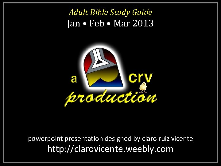 Adult Bible Study Guide Jan • Feb • Mar 2013 powerpoint presentation designed by