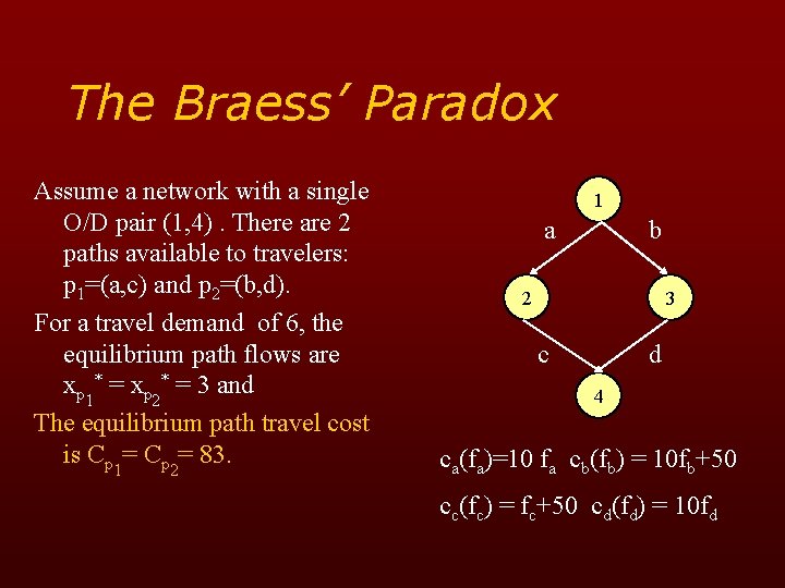 The Braess’ Paradox Assume a network with a single O/D pair (1, 4). There