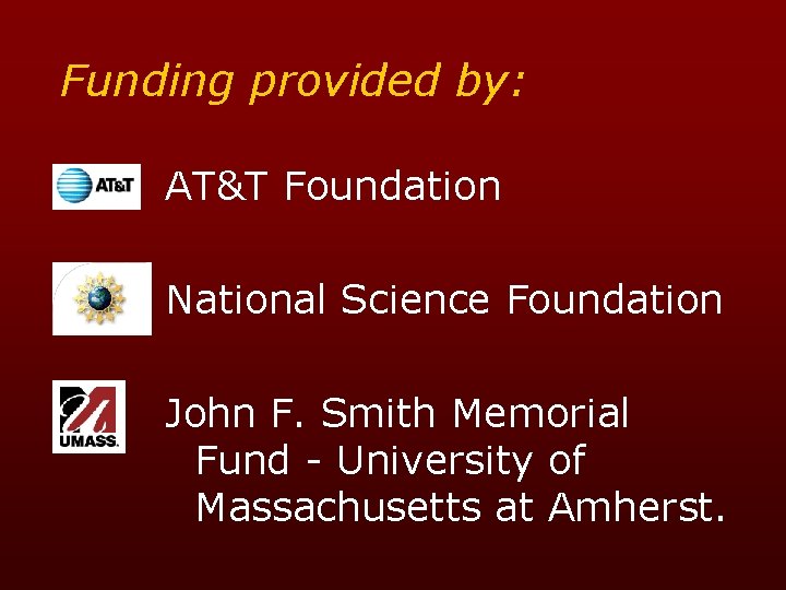 Funding provided by: AT&T Foundation National Science Foundation John F. Smith Memorial Fund -