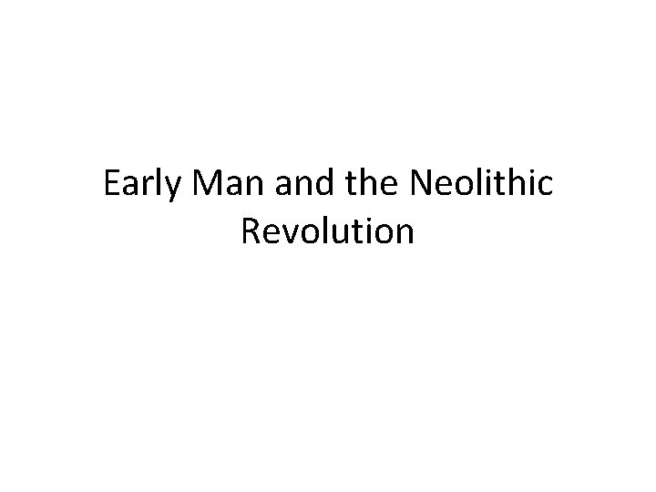 Early Man and the Neolithic Revolution 