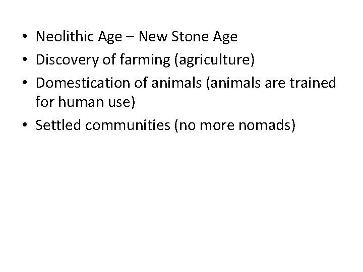  • Neolithic Age – New Stone Age • Discovery of farming (agriculture) •