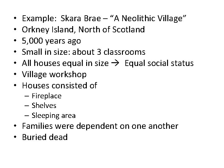  • • Example: Skara Brae – “A Neolithic Village” Orkney Island, North of