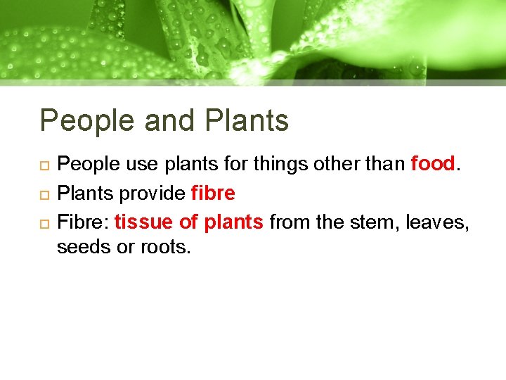People and Plants People use plants for things other than food. Plants provide fibre People and Plants People use plants for things other than food. Plants provide fibre