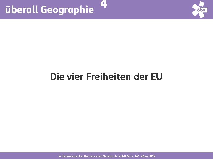 4 Die vier Freiheiten der EU © Österreichischer Bundesverlag Schulbuch Gmb. H & Co.