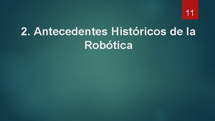 11 2. Antecedentes Históricos de la Robótica 