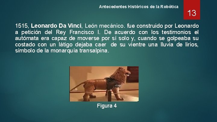 Antecedentes Históricos de la Robótica 13 1515, Leonardo Da Vinci, León mecánico. fue construido