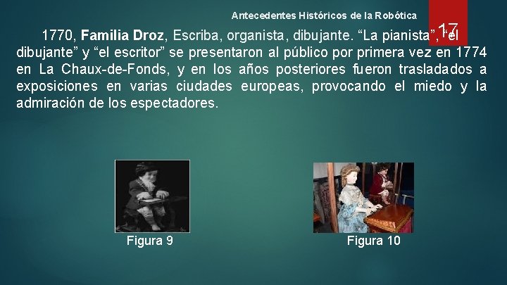 Antecedentes Históricos de la Robótica 1770, Familia Droz, Escriba, organista, dibujante. “La pianista”, 17