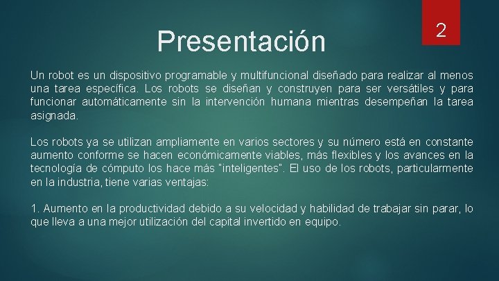 Presentación 2 Un robot es un dispositivo programable y multifuncional diseñado para realizar al