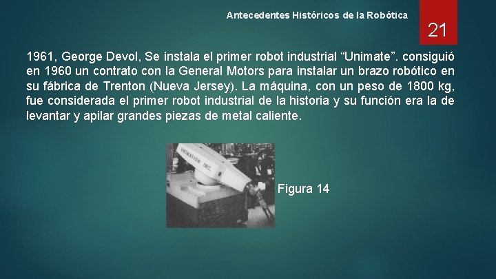 Antecedentes Históricos de la Robótica 21 1961, George Devol, Se instala el primer robot