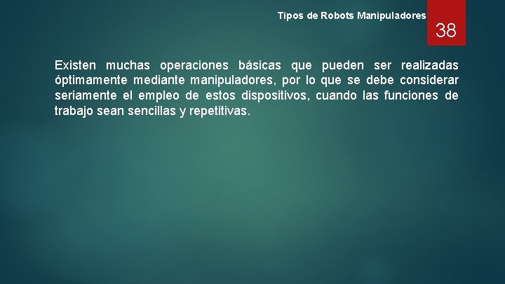 Tipos de Robots Manipuladores 38 Existen muchas operaciones básicas que pueden ser realizadas óptimamente