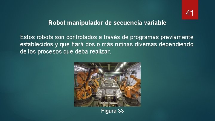 41 Robot manipulador de secuencia variable Estos robots son controlados a través de programas