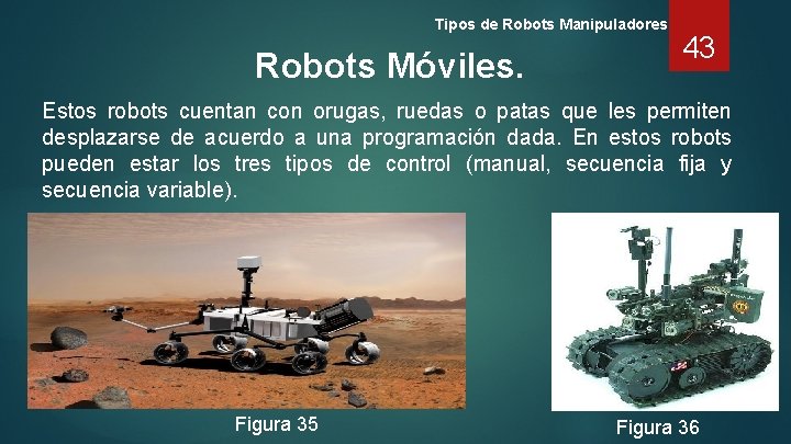 Tipos de Robots Manipuladores Robots Móviles. 43 Estos robots cuentan con orugas, ruedas o