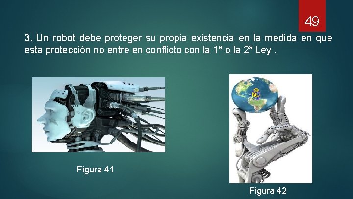 49 3. Un robot debe proteger su propia existencia en la medida en que