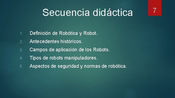 Secuencia didáctica 1. Definición de Robótica y Robot. 2. Antecedentes históricos. 3. Campos de