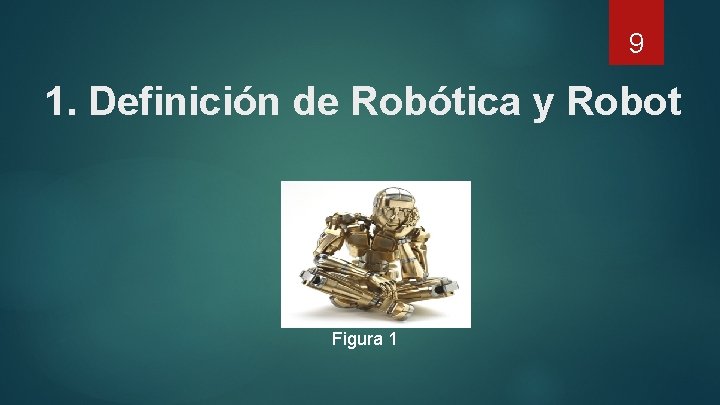 9 1. Definición de Robótica y Robot Figura 1 
