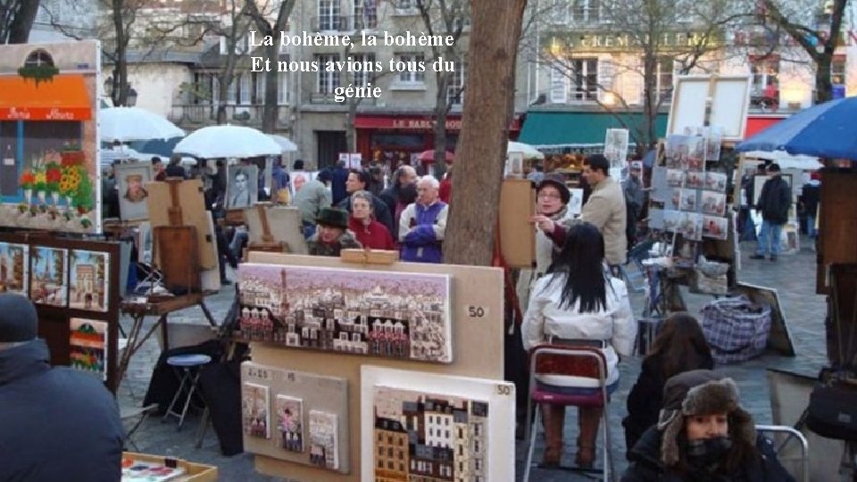 La bohème, la bohème Et nous avions tous du génie 