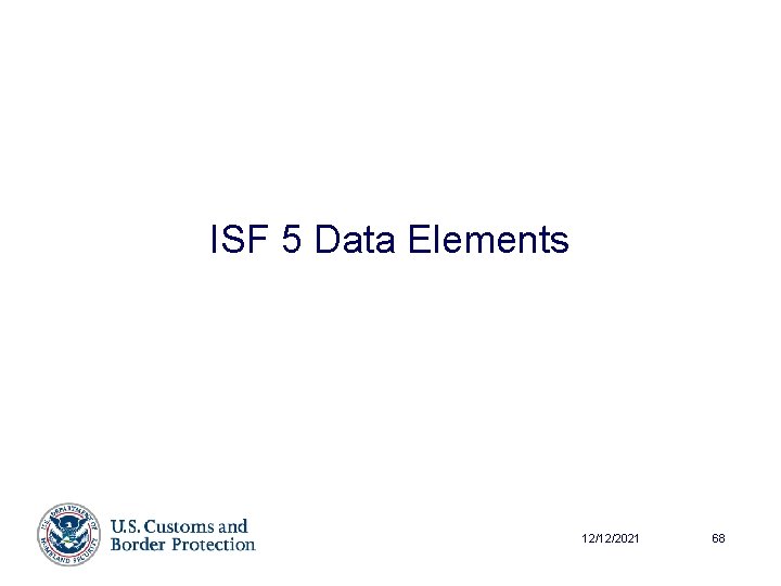 ISF 5 Data Elements 12/12/2021 68 